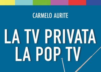 “La TV Privata – La Pop TV”: l’emittenza libera nell’ultimo trentennio raccontata nel libro di Carmelo Aurite